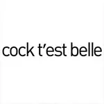 Cock t'est belle